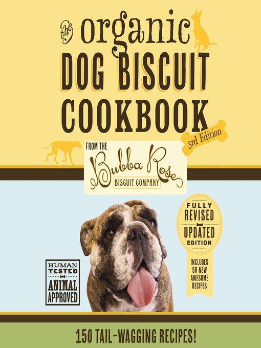 Title details for The Organic Dog Biscuit Cookbook (The Revised and   Expanded) by Disbrow Talley - Available